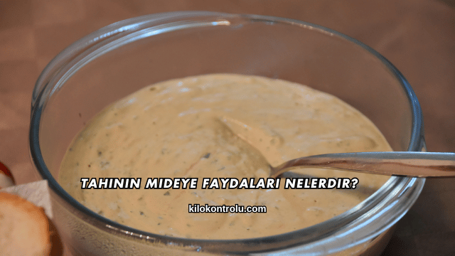 Tahinin Mideye Faydaları Nelerdir?