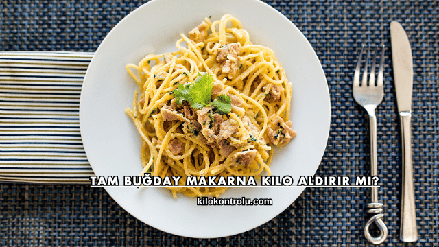 Tam Buğday Makarna Kilo Aldırır mı?