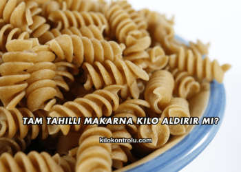 Tam Tahıllı Makarna Kilo Aldırır mı?
