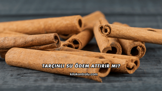 Tarçınlı Su Ödem Attırır mı?