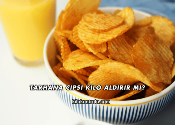 Tarhana Cipsi Kilo Aldırır mı?
