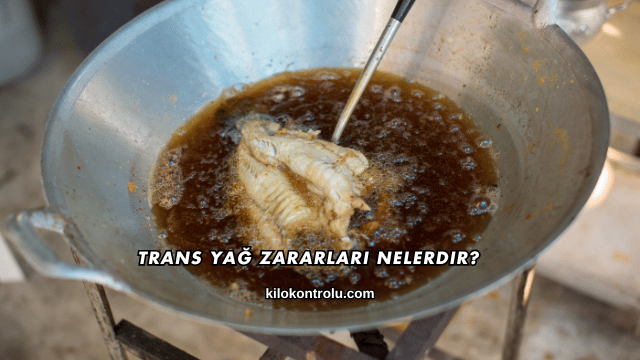 Trans Yağ Zararları Nelerdir?