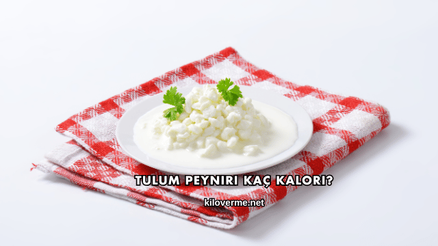 Tulum Peyniri Kaç Kalori?