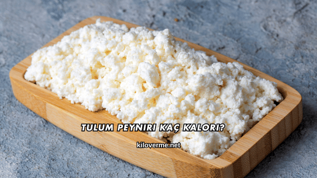 Tulum Peyniri Kaç Kalori?