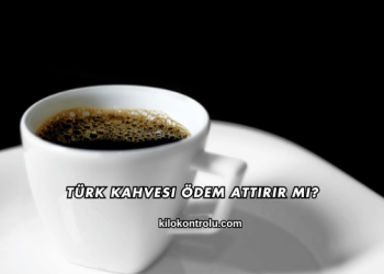 Türk Kahvesi Ödem Attırır mı?