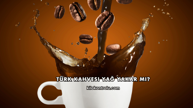 Türk Kahvesi Yağ Yakar mı?