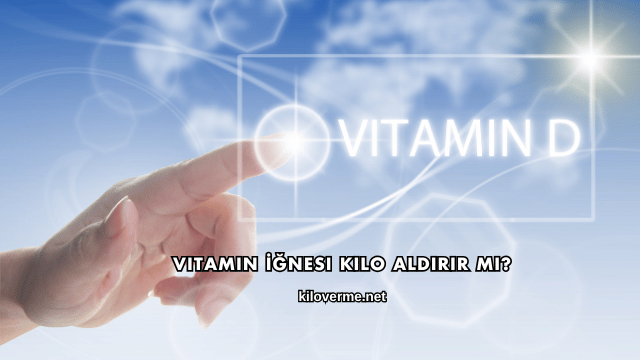 Vitamin İğnesi Kilo Aldırır mı?