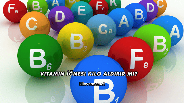 Vitamin İğnesi Kilo Aldırır mı?