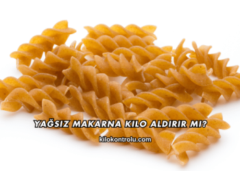 Yağsız Makarna Kilo Aldırır mı?