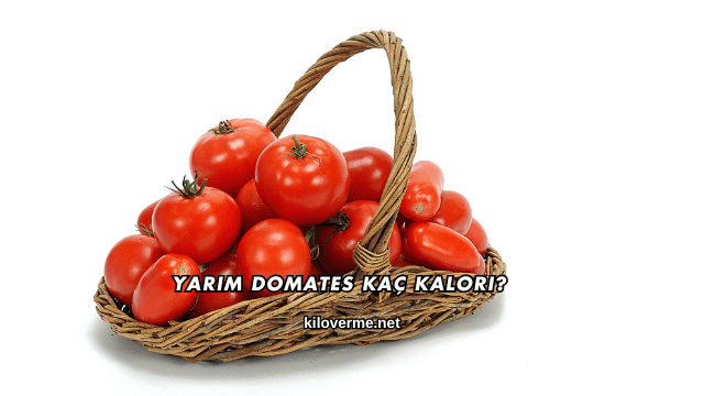 Yarım Domates Kaç Kalori?