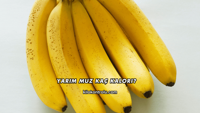 Yarım Muz Kaç Kalori?