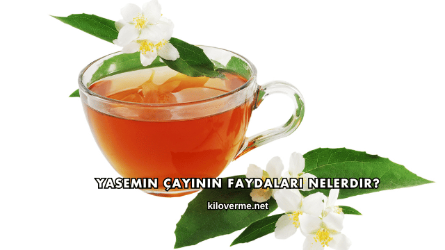 Yasemin Çayının Faydaları Nelerdir?