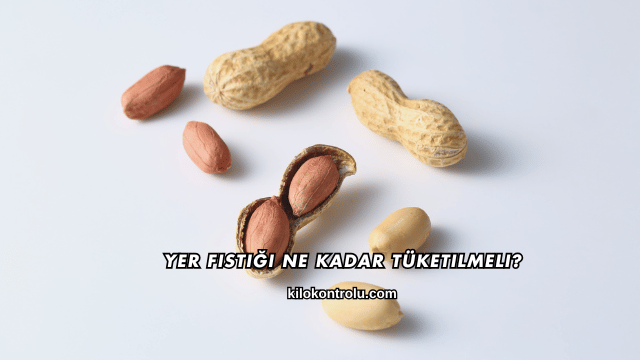 Yer Fıstığı Ne Kadar Tüketilmeli?