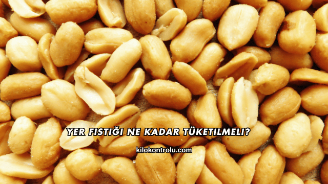 Yer Fıstığı Ne Kadar Tüketilmeli?