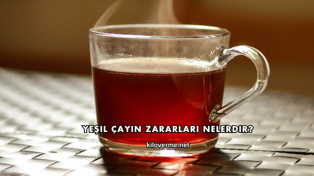 Yeşil Çayın Zararları Nelerdir?