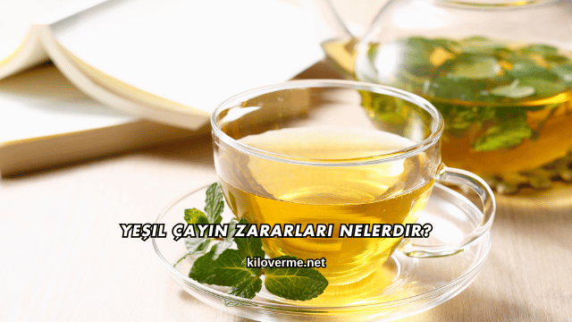 Yeşil Çayın Zararları Nelerdir?