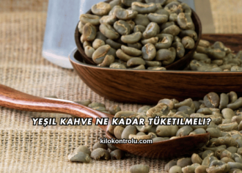 Yeşil Kahve Ne Kadar Tüketilmeli?