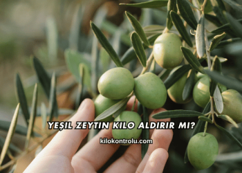 Yeşil Zeytin Kilo Aldırır mı?