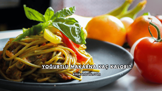 Yoğurtlu Makarna Kaç Kalori?