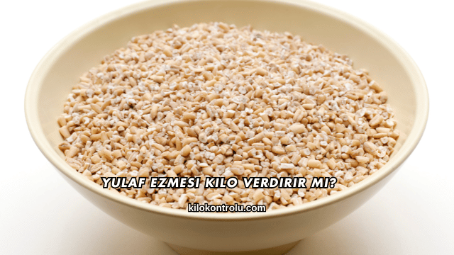 Yulaf Ezmesi Kilo Verdirir mi?