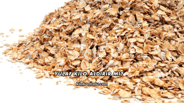 Yulaf Kilo Aldırır mı?