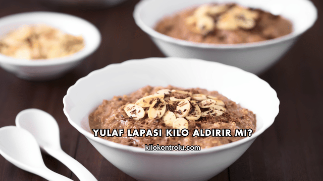 Yulaf Lapası Kilo Aldırır mı?