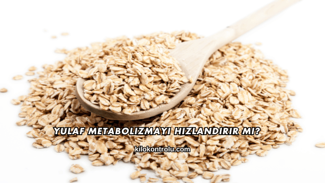 Yulaf Metabolizmayı Hızlandırır mı?
