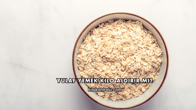 Yulaf Yemek Kilo Aldırır mı?
