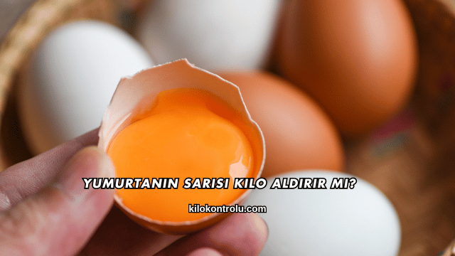 Yumurtanın Sarısı Kilo Aldırır mı?