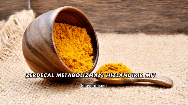 Zerdeçal Metabolizmayı Hızlandırır mı?