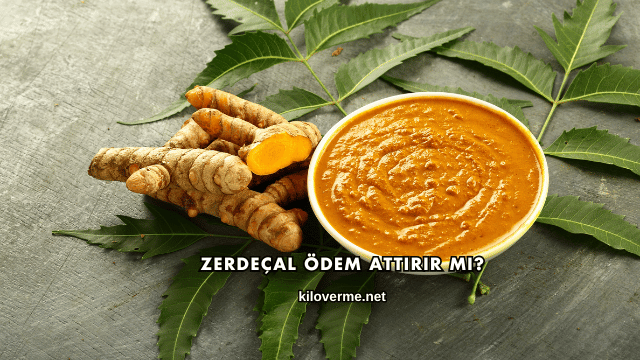 Zerdeçal Ödem Attırır mı?
