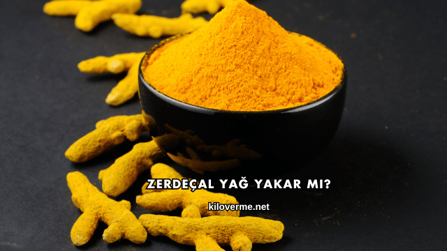 Zerdeçal Yağ Yakar mı?