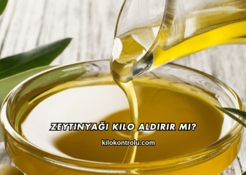 Zeytinyağı Kilo Aldırır mı?
